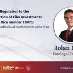 New Regulation to the Law of Attraction of Film Investments in Costa Rica number 10071: encourages foreign audiovisual investment in Costa Rica