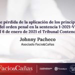 Una reciente pérdida de la aplicación de los principios rectores del orden penal en la sentencia 1-2021-VI de las 8:00 horas del 6 de enero de 2021 el Tribunal Contencioso Administrativo.