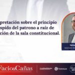 Nueva interpretación sobre el principio de libre despido del patrono a raíz de la interpretación de la sala constitucional.